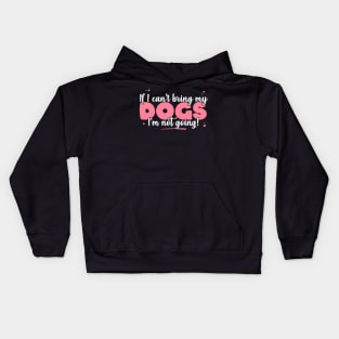 If I Can't Bring My Dogs I'm Not Going - Cute Dog Lover product Kids Hoodie